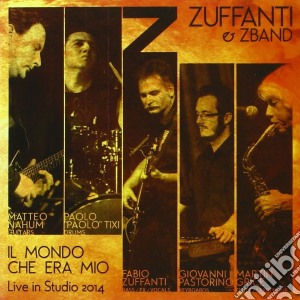 Zuffanti & Zband - Il Mondo Che Era Mio - Live In Studio 2014 cd musicale di Fabio Zuffanti
