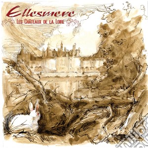 Ellesmere - Les Chateaux De La Loire cd musicale di Ellesmere