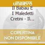 Il Babau E I Maledetti Cretini - Il Cuore Rivelatore cd