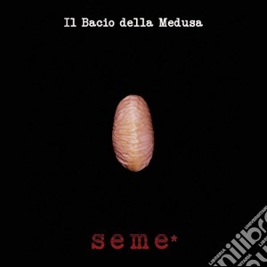 Bacio Della Medusa (Il) - Seme* cd musicale di Bacio Della Medusa (Il)