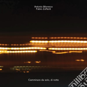 Antonio Moresco / Fabio Zuffanti - Camminare Da Solo, Di Notte cd musicale