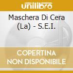 Maschera Di Cera (La) - S.E.I. cd musicale