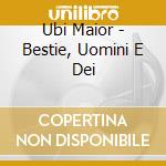 Ubi Maior - Bestie, Uomini E Dei cd