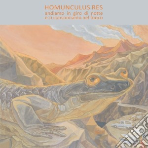 Homunculus Res - Andiamo In Giro Di Notte E Ci Consumiamo Nel Fuoco cd musicale