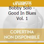 Bobby Solo - Good In Blues Vol. 1 cd