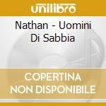 Nathan - Uomini Di Sabbia cd musicale