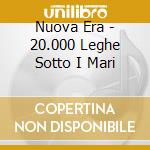 Nuova Era - 20.000 Leghe Sotto I Mari cd