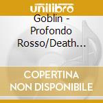 Goblin - Profondo Rosso/Death Dies cd musicale di Goblin