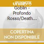 Goblin - Profondo Rosso/Death Dies cd