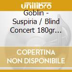 Goblin - Suspiria / Blind Concert 180gr (Colored Vinyl 7