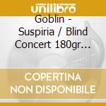 Goblin - Suspiria / Blind Concert 180gr (Colored Vinyl 7'+Poster) cd