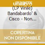 (LP Vinile) Bandabardo' & Cisco - Non Fa Paura (Ltd.Ed.Clear Transparent Vinyl) vinile