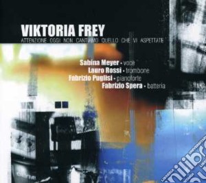 Victorya Frey - Attenzione Oggi Non Cantiamo Quello.. cd musicale di Frey Viktoria