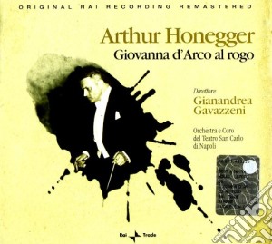 Arthur Honegger - Giovanna D'arco Al Rogo cd musicale di Arthur Honegger