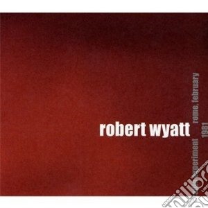 Robert Wyatt - Radio Experiment Rome, February 1981 cd musicale di Robert Wyatt