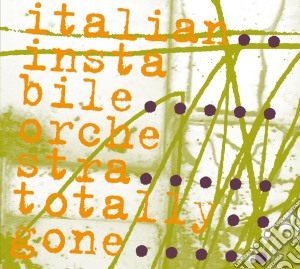 Italian Instabile Orchestra - Totally Gone cd musicale di Italian instabile or