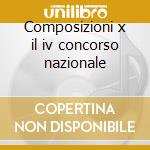 Composizioni x il iv concorso nazionale cd