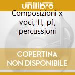 Composizioni x voci, fl, pf, percussioni cd musicale di Contemporanea Musica