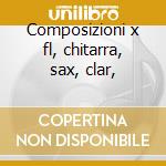 Composizioni x fl, chitarra, sax, clar, cd