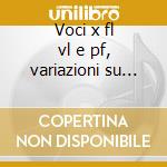 Voci x fl vl e pf, variazioni su una seq cd