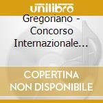 Gregoriano - Concorso Internazionale Guido D'Arezzo 1993 cd musicale di Polifonica Musica