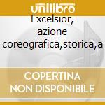 Excelsior, azione coreografica,storica,a cd