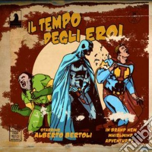 Alberto Bertoli - Il Tempo Degli Eroi cd musicale di Alberto Bertoli