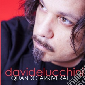 Davide Lucchini - Quando Arriverai cd musicale di Davide Lucchini