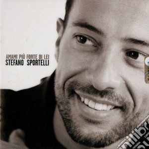 Stefano Sportelli - Amami Piu’ Forte Di Lei cd musicale di Stefano Sportelli