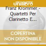Franz Krommer - Quartetti Per Clarinetto E Archi cd musicale di Franz Krommer