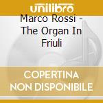 Marco Rossi - The Organ In Friuli cd