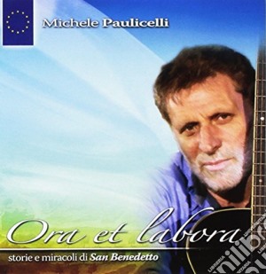 Michele Paulicelli - Ora Et Labora: Storie E Miracoli Di San Benedetto cd musicale di Ora Et Labora