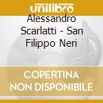 Alessandro Scarlatti - San Filippo Neri cd musicale di Alessandro Scarlatti