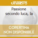 Passione secondo luca, la cd