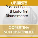 Possiedi Paolo - Il Liuto Nel Rinascimento Italiano / The Lute In The Italian 16th Century cd