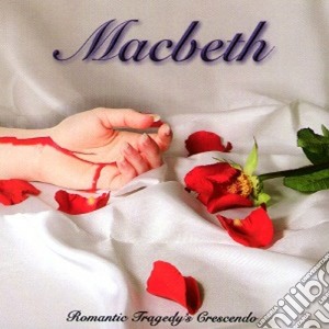 Macbeth - Romantic Tragedy's Crescendo cd musicale di MACBETH