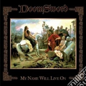 Doomsword - My Name Will Live On cd musicale di DOOMSWORD