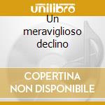 Un meraviglioso declino cd