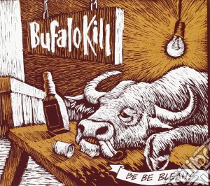 Bufalo Kill - Be Be Bleah! cd musicale di Kill Bufalo