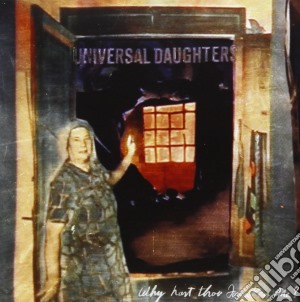 Universal Daughters - Why Hast Thou Forsaken Me? cd musicale di Daughters Universal