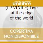 (LP VINILE) Live at the edge of the world cd