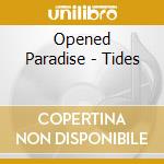 Opened Paradise - Tides cd musicale di Paradise Opened
