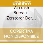 Aircrash Bureau - Zerstorer Der Welt cd