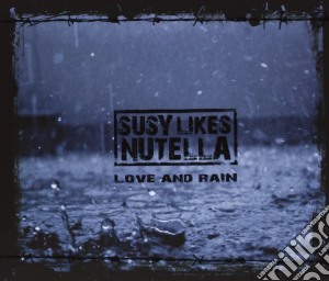 Susy Likes Nutella - Love And Rain cd musicale di Susy likes nutella