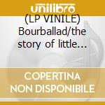 (LP VINILE) Bourballad/the story of little louise cd