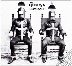 Cyborgs, The - Electric Chair cd musicale di The Cyborgs