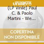 (LP Vinile) Paul C. & Paolo Martini - We Repeat vinile
