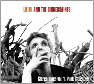 Lilith And The Sinnersaints - Stereo Blues Vol.1 - Punk Collection cd musicale di Lilith and the sinne