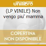 (LP VINILE) Non vengo piu' mamma cd