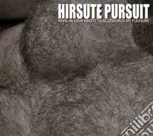 Hirsute Pursuit - Revel In Your Ability To Accessorize cd musicale di Pursuit Hirsute